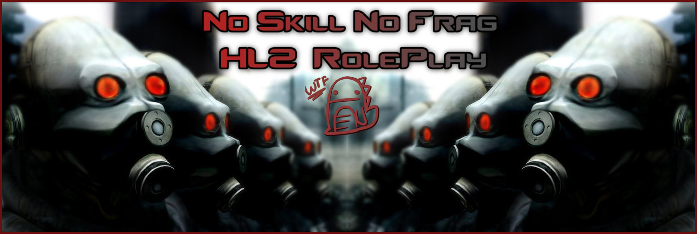 No Skill No Frag -- HL2 Roleplay on Garry's Mod